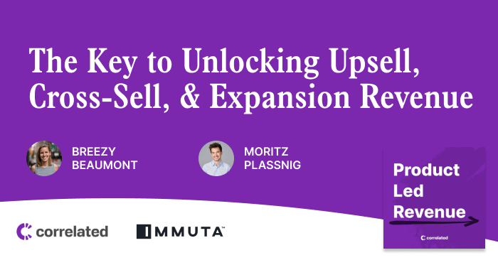 The Key to Unlocking Upsell, Cross-Sell, and Expansion Revenue | Moritz Plassnig, CGO at Immuta | Correlated Podcast