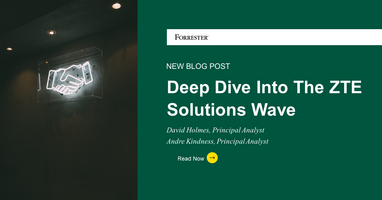 A Deep Dive Into The Forrester Wave™: Zero Trust Edge Solutions, Q3 2023