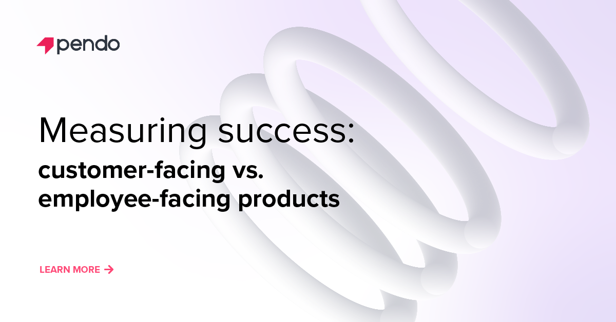 Measuring success for internal vs. external digital products | Pendo Blog