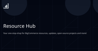 Resource Hub | BigCommerce Dev Center