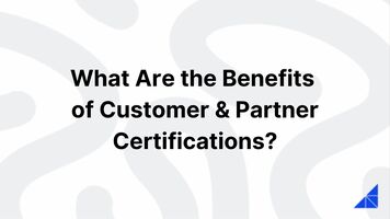 Benefits of Customer & Partner Certifications