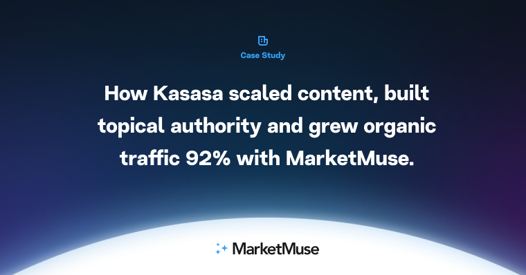 How Kasasa scaled content, built topical authority and grew organic traffic 92% with MarketMuse