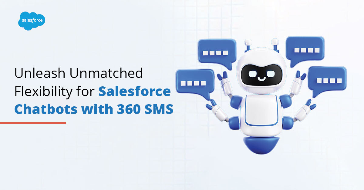 Unleash Unmatched Flexibility for Salesforce Chatbots with 360 SMS 
