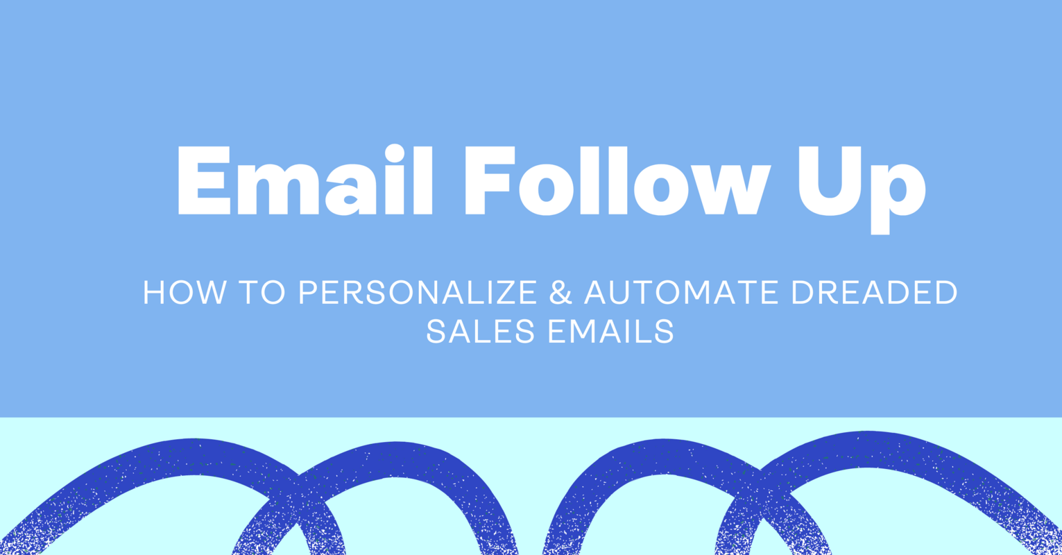 Email Follow Up: How to Personalize & Automate Dreaded Sales Emails