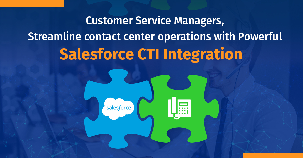 Customer Service Managers, Streamline Contact Center Operations with Powerful Salesforce CTI Integration