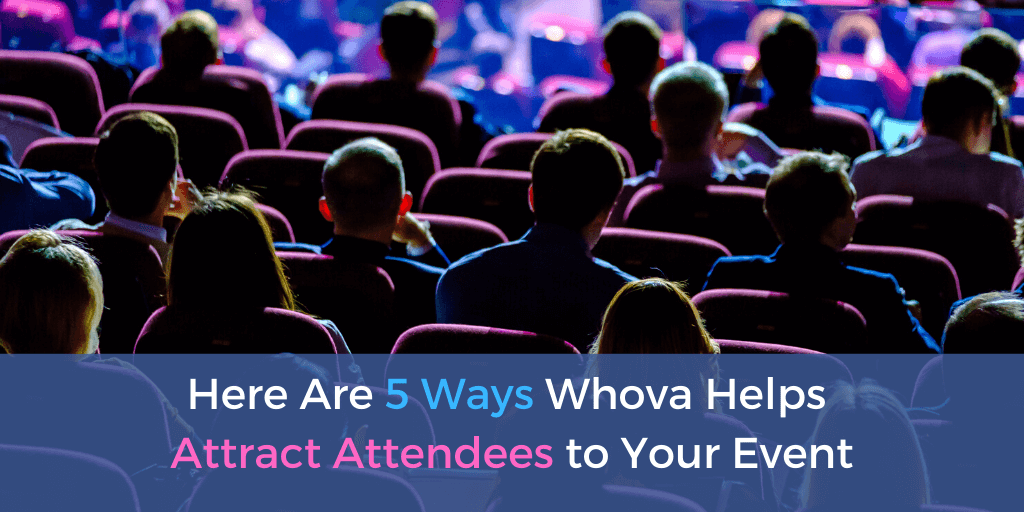 Here Are 5 Ways Whova Helps Attract More Attendees to Your Event