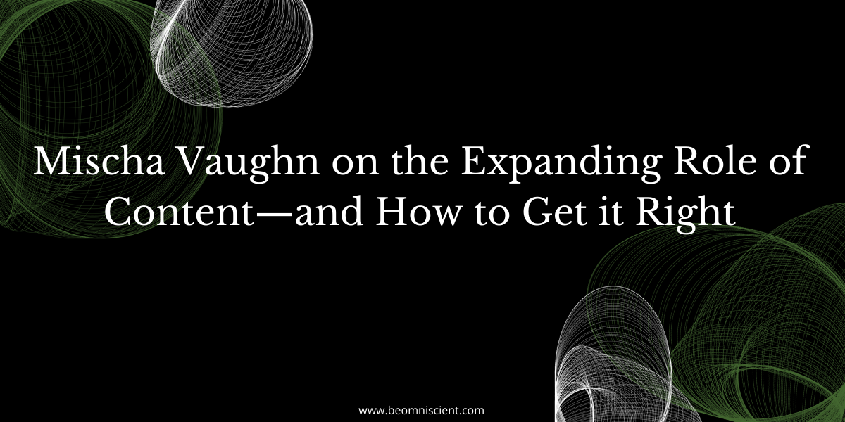 Mischa Vaughn on the Expanding Role of Content-and How to Get it Right