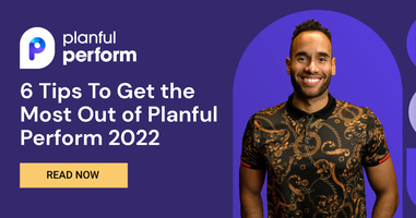 6 Tips To Get the Most Out of Planful Perform 2022