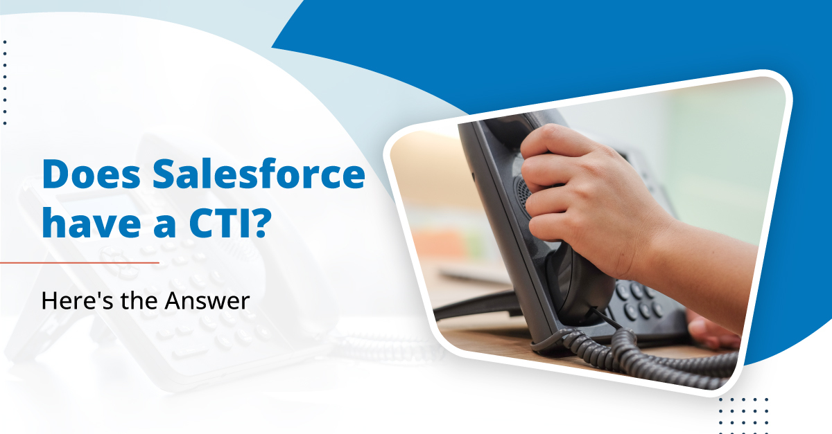Does Salesforce have a CTI? Here's the Answer