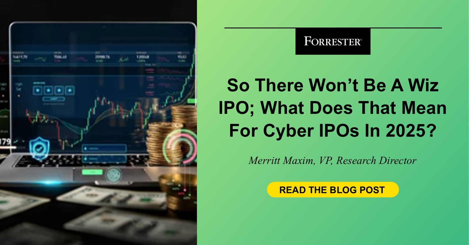 So There Won't Be A Wiz IPO - What Does That Mean For Cyber IPOs In 2025?