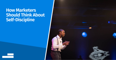 How Marketers Should Think About Self-Discipline