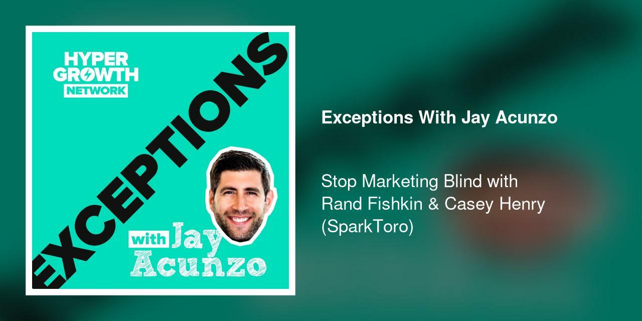 Stop Marketing Blind with Rand Fishkin & Casey Henry (SparkToro)