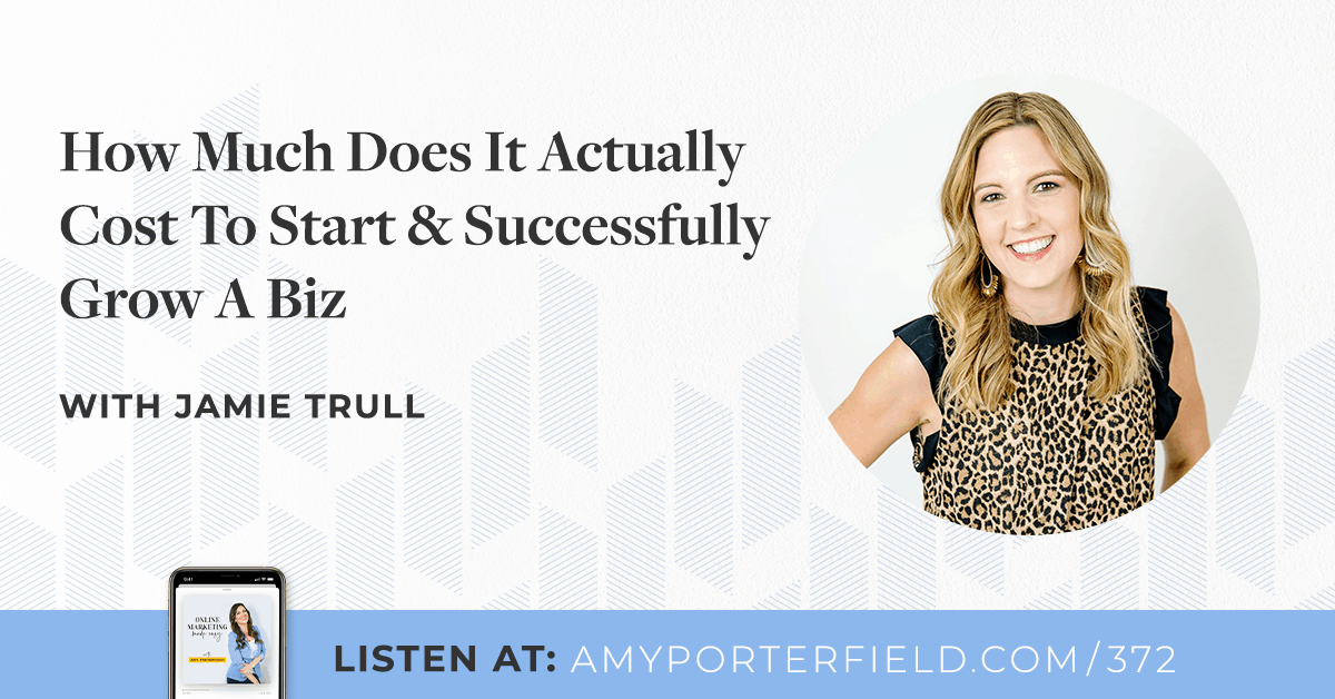 #372: How Much Does It Actually Cost To Start & Successfully Grow A Biz with Jamie Trull 