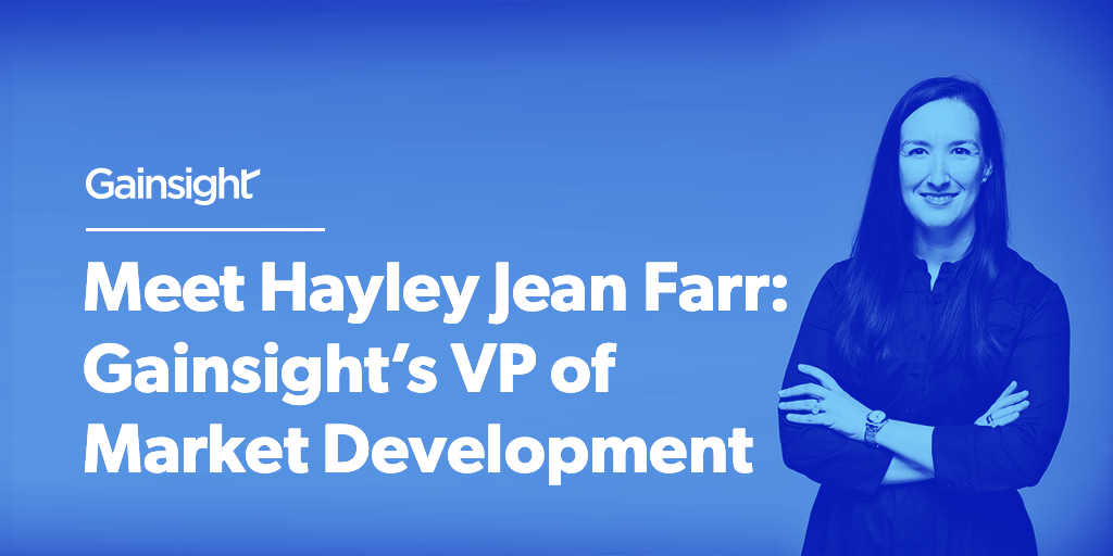 Hayley Jean Farr: Gainsight's VP of Market Development