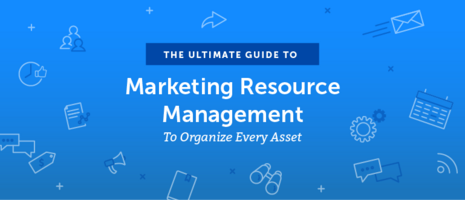 The Ultimate Guide to Marketing Resource Management to Organize Every Asset