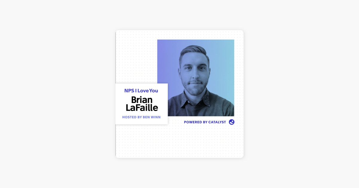 ‎NPS I Love You: A Customer Success Podcast by Catalyst: E22- Is It Pronounced Data or Data? (With Global Head, Customer Success Strategic Programs at Google, Brian LaFaille) on Apple Podcasts