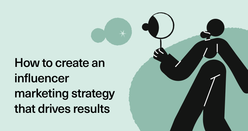 How to Create a Successful Influencer Marketing Strategy (+ Examples)