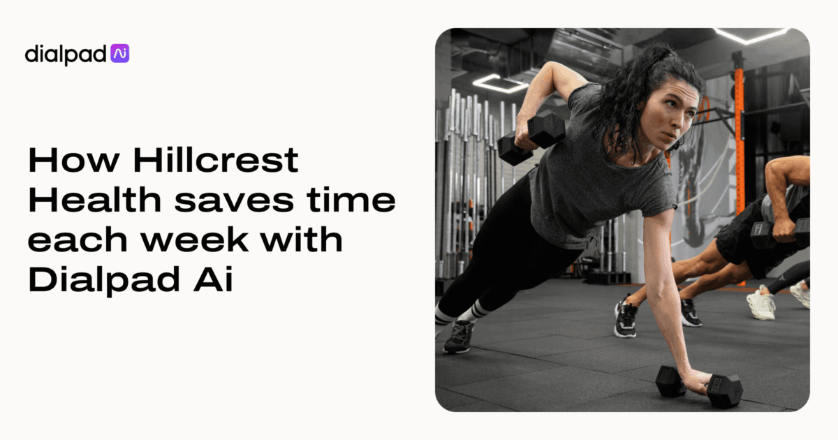 How Hillcrest Health saves time each week with Dialpad Ai