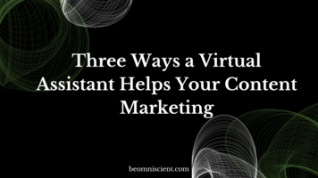 Three Ways a Virtual Assistant Helps Your Content Marketing