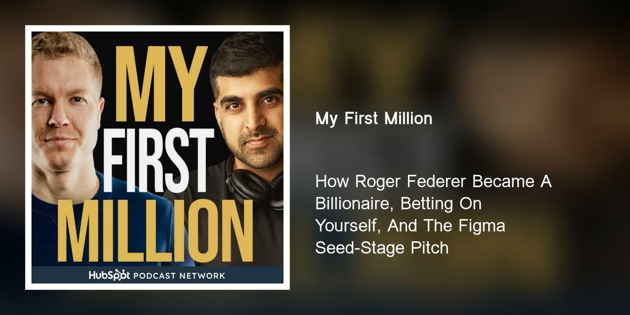 How Roger Federer Became A Billionaire, Betting On Yourself, And The Figma Seed-Stage Pitch