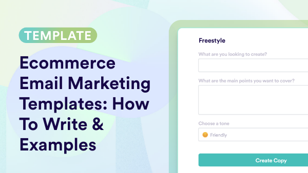 Ecommerce Email Marketing Templates: How To Write & Examples