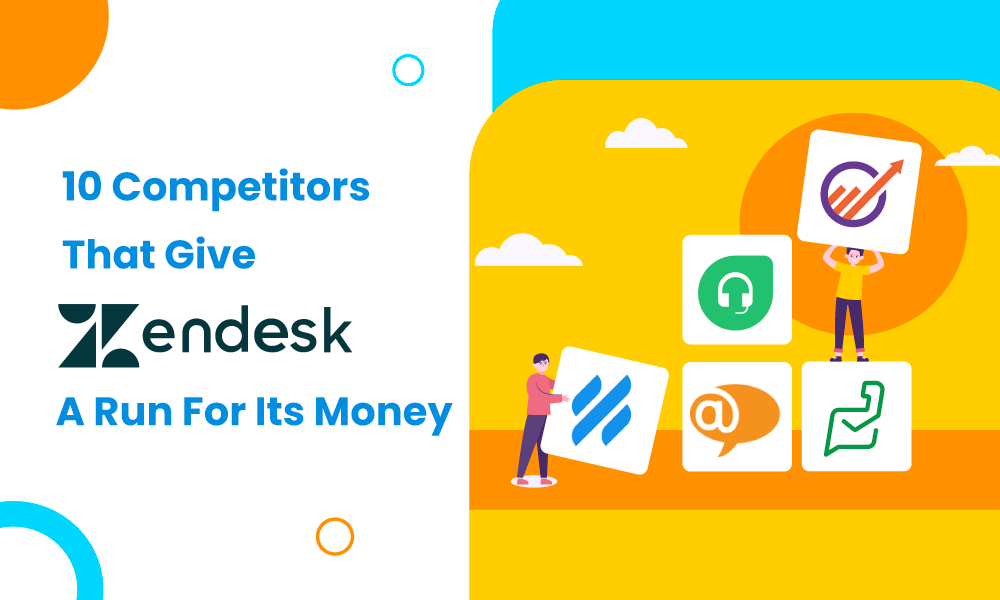 10 Competitors That Give Zendesk A Run For Its Money