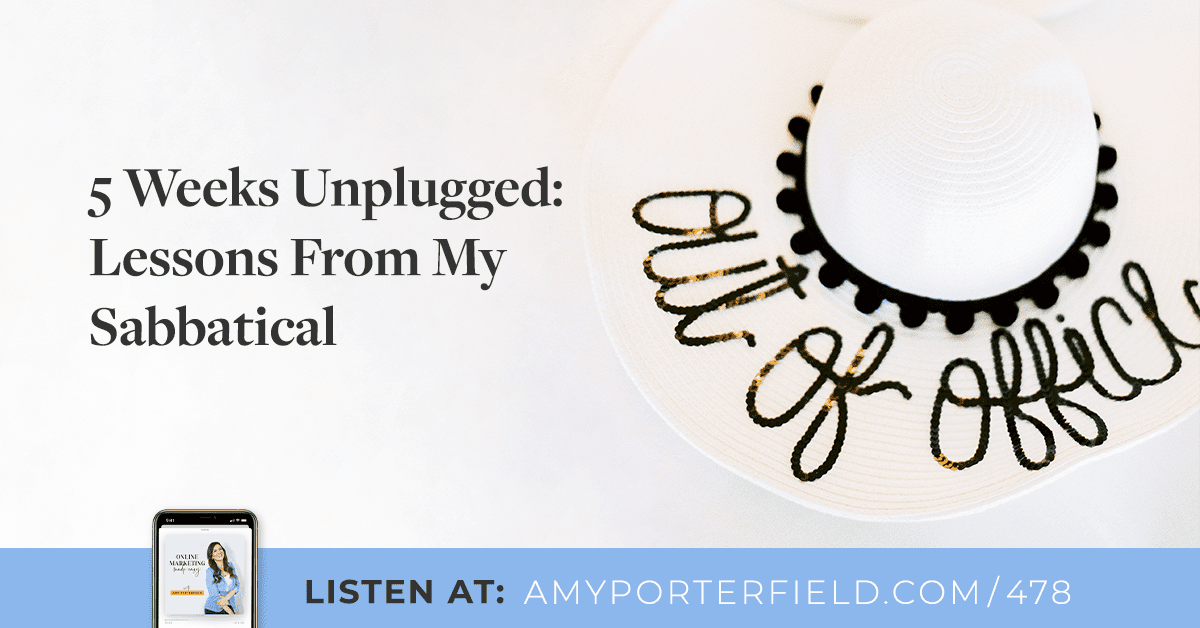 #478: 5 Weeks Unplugged: Lessons From My Sabbatical 