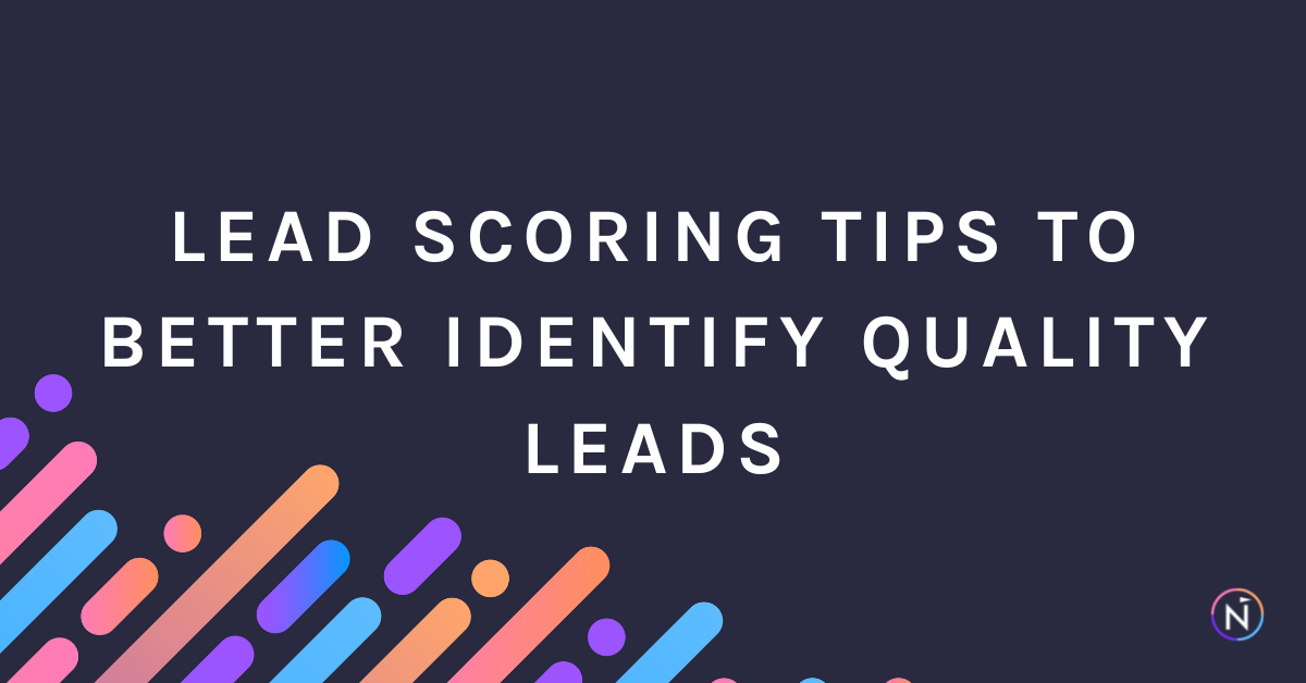 Lead Scoring Tips to Better Identify Quality Leads
