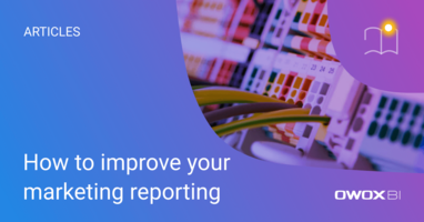 How to improve your marketing reporting | OWOX BI