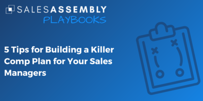 5 Tips for Building a Killer Comp Plan for Your Sales Managers