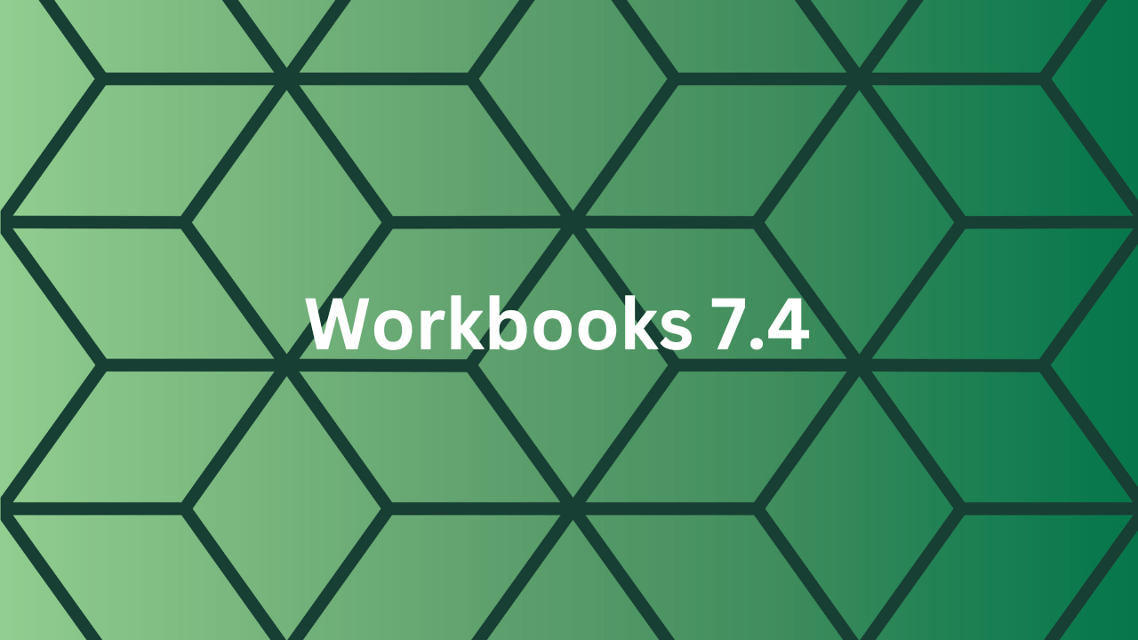 November 2024 Workbooks 7.4 release: What's new?