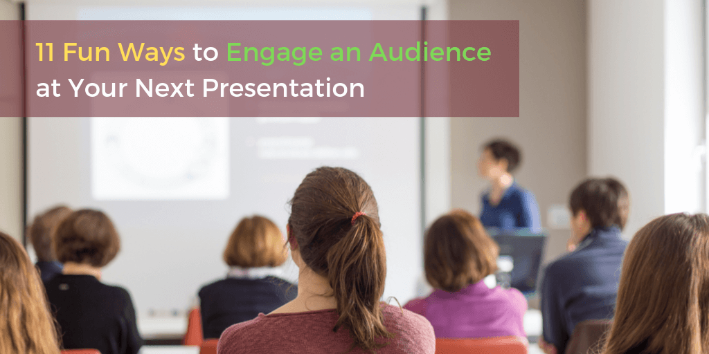 11 Fun Ways to Engage an Audience at Your Next Presentation