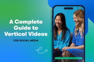 A Complete Guide to Vertical Videos for Social Media