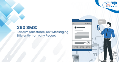 360 SMS: Perform Salesforce Text Messaging Efficiently from any Record
