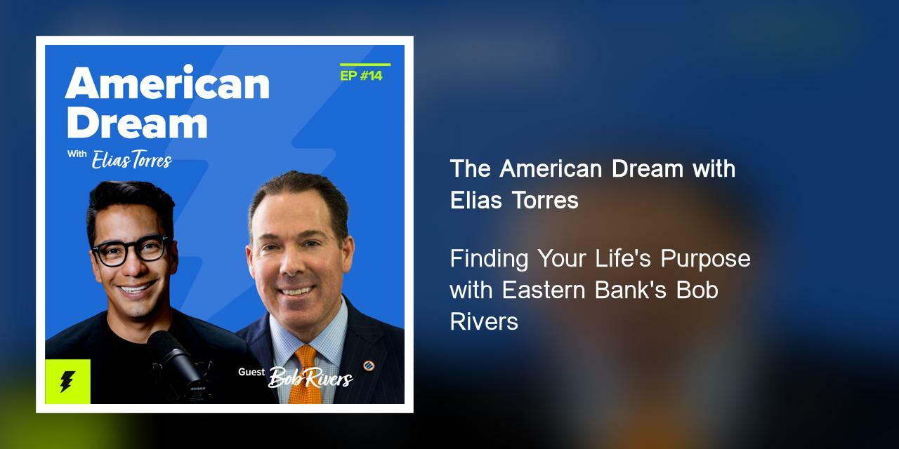 Finding Your Life's Purpose with Eastern Bank's Bob Rivers
