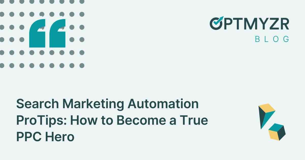 Search Marketing Automation ProTips: How to Become a True PPC Hero