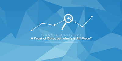 Google Analytics: A Feast of Data, But What's It All Mean?