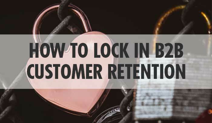 The Best Way to Achieve B2B Customer Retention