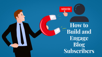 How to Build and Engage Blog Subscribers - The Ultimate Guide
