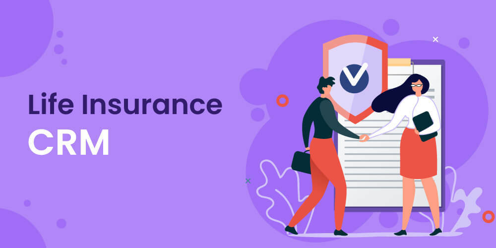 Life Insurance CRM: Benefits and Features