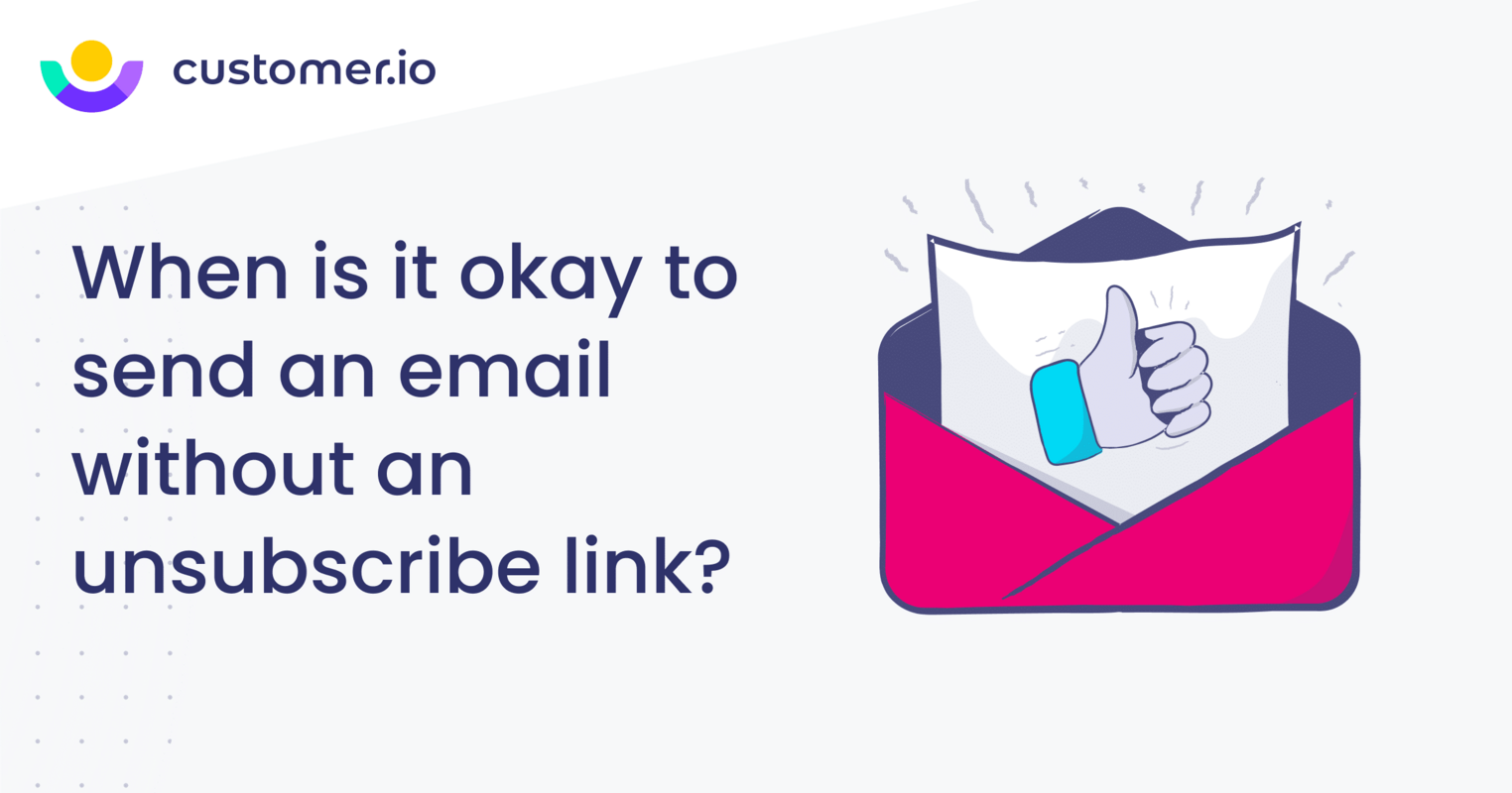 When is it okay to send an email without an unsubscribe link?
