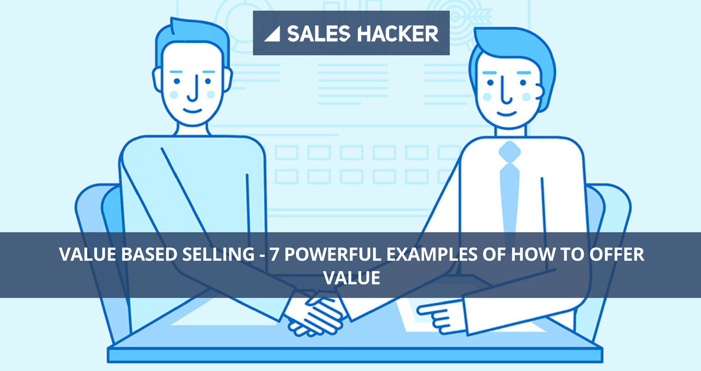 Value Based Selling: 7 Examples to Do It Right