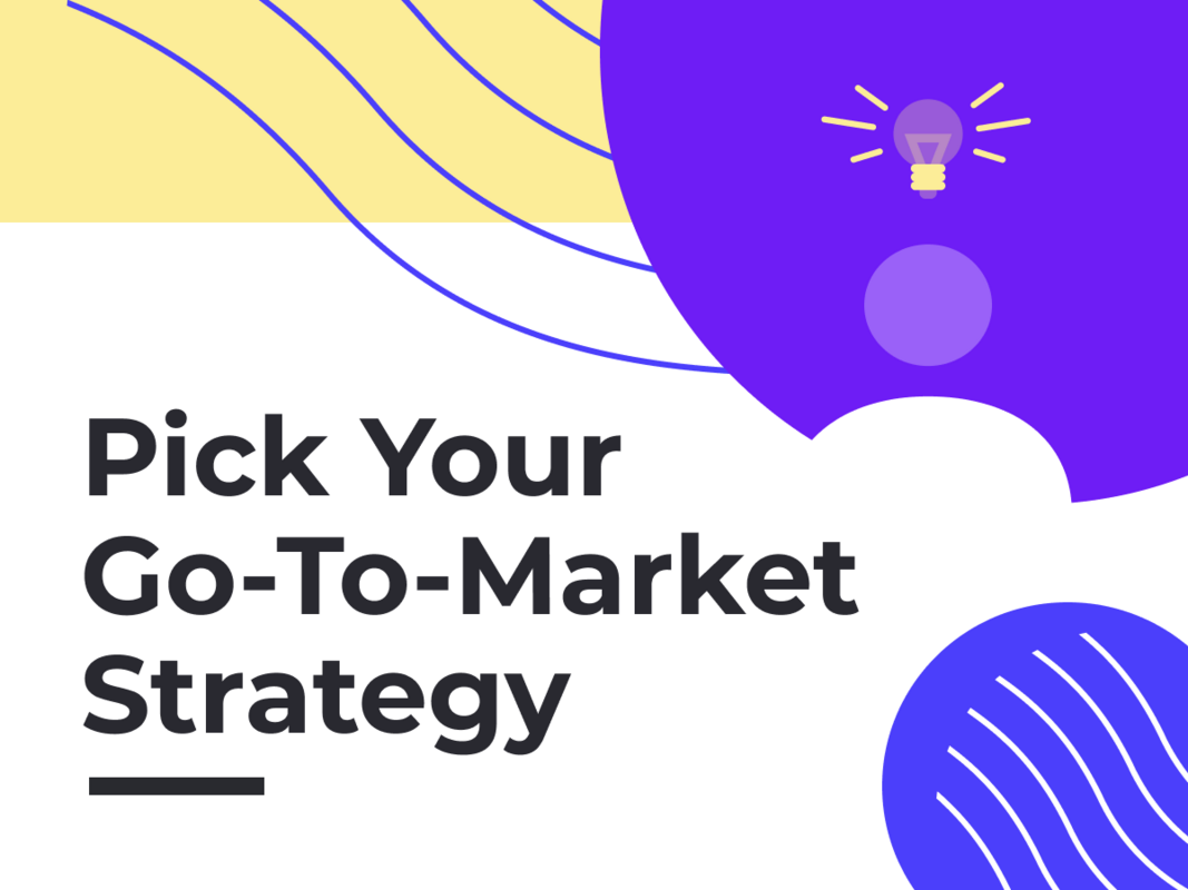 How to Pick the Best Go-to-Market Strategy for Your SaaS Company