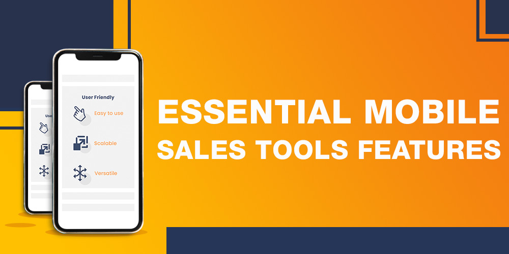 7 Must have Mobile Sales Tool Features