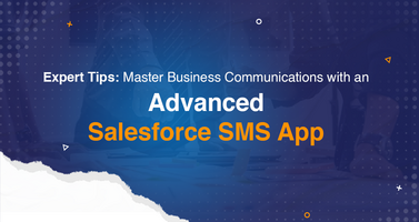 Expert Tips: Master Business Communications with an Advanced Salesforce SMS App