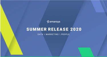 Emarsys Summer Release 2020 Helps Marketers Accelerate Time to Value Emarsys Summer Release 2020 Helps Marketers Accelerate Time to Value