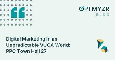 Digital Marketing in an Unpredictable VUCA World: PPC Town Hall 27
