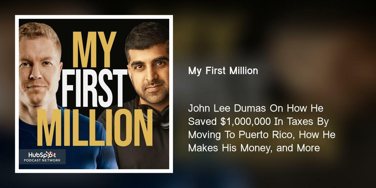 John Lee Dumas On How He Saved $1,000,000 In Taxes By Moving To Puerto Rico, How He Makes His Money, and More