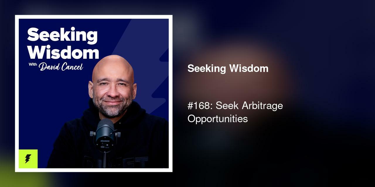 #168: Seek Arbitrage Opportunities