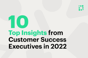 Top 10 Insights from Customer Success Executives in 2022